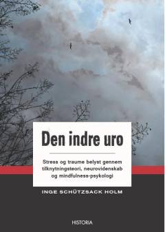 Den indre uro : stress og traume belyst gennem tilknytningsteori, neurovidenskab og mindfulness-psykologi
