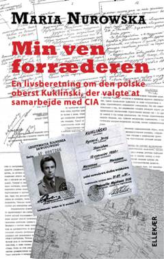 Min ven forræderen : en livsberetning om den polske oberst Ryszard Kukliński, der valgte at samarbejde med CIA