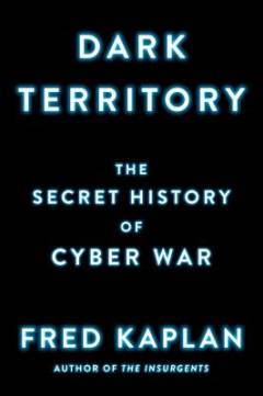 Dark territory : the secret history of cyber war