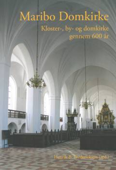 Maribo Domkirke : kloster-, by- og domkirke gennem 600 år