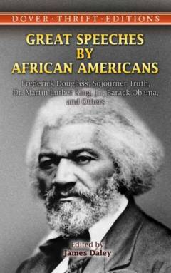 Great speeches by African Americans : Frederick Douglass, Sojourner Truth, Dr. Martin Luther King, Jr., Barack Obama, and others