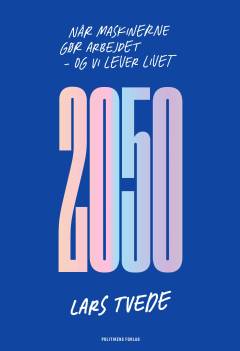 2050 : når maskinerne gør arbejdet - og vi lever livet