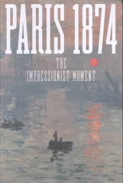 Paris 1874 : the impressionist moment