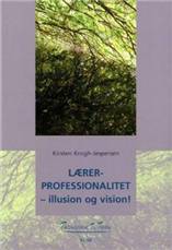Lærerprofessionalitet : illusion og vision!