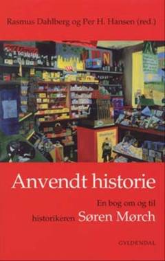 Anvendt historie : en bog om og til historikeren Søren Mørch