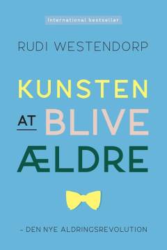 Kunsten at blive ældre : den nye aldringsrevolution