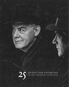 Museet for Fotokunst : 25 år med fotografi på Brandts