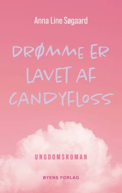 Drømme er lavet af candyfloss : ungdomsroman