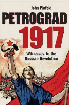Petrograd 1917 : witnesses to the Russian revolution