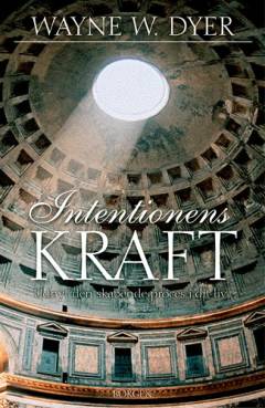 Intentionens kraft : udnyt den skabende proces i dit liv