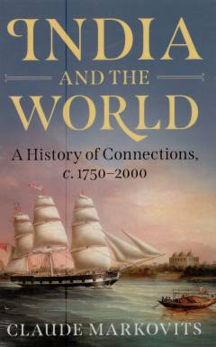 India and the world : a history of connections, c. 1750-2000