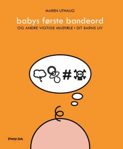 Babys første bandeord : og andre vigtige milepæle i dit barns liv