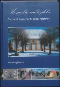 Kongelig indbydelse : fra fransk huguenot til dansk reformert
