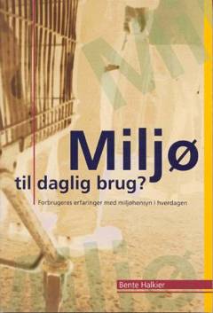 Miljø til daglig brug? : forbrugeres erfaringer med miljøhensyn i hverdagen