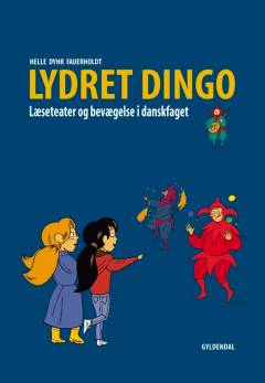 Lydret dingo : læseteater og bevægelse i danskfaget