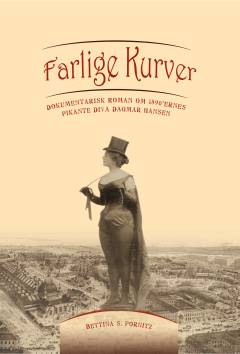 Farlige kurver : dokumentarisk roman om 1890'ernes pikante diva Dagmar Hansen