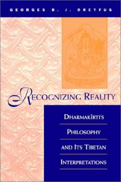Recognizing reality : Dharmakīrti's philosophy and its Tibetan interpretations