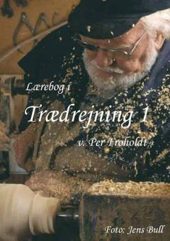 Lærebog i trædrejning. Bind 1