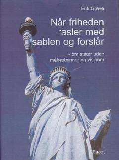 Når friheden rasler med sablen og forslår : om stater uden målsætninger og visioner