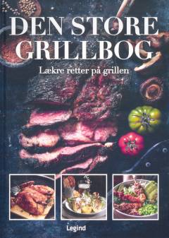 Den store grillbog : lækre retter på grillen