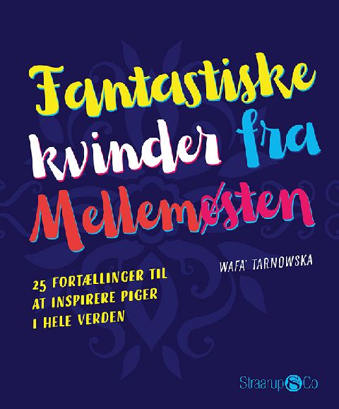 Fantastiske kvinder fra Mellemøsten : 25 fortællinger til at inspirere piger i hele verden