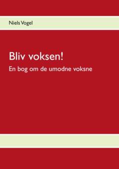 Bliv voksen! : en bog om de umodne voksne