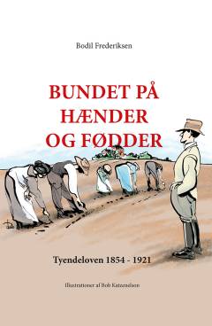 Bundet på hænder og fødder : Tyendeloven 1854-1921