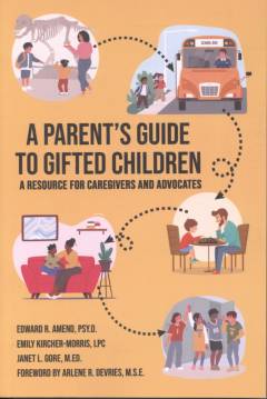 A parent's guide to gifted children : a resource for caregivers and advocates