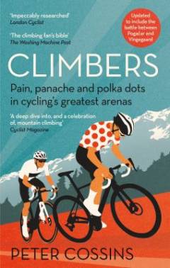 Climbers : pain, panache and polka dots in cycling's greatest arenas