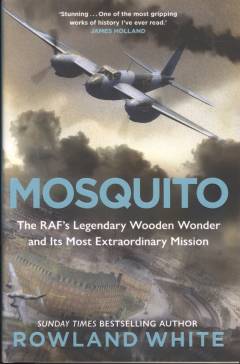 Mosquito : the RAF's legendary wooden wonder and its most extraordinary mission