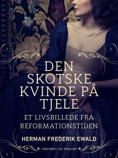 Den skotske Kvinde paa Tjele : Livsbillede fra Reformationstiden