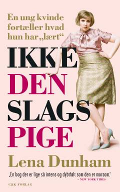 Ikke den slags pige : en ung kvinde fortæller hvad hun har "lært"