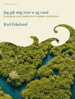 Jeg gik mig over ø og vand : en rejse blandt primitive stammer i Filipinerne