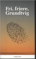 Fri, friere, Grundtvig : artikler om frihed aktuelt og historisk
