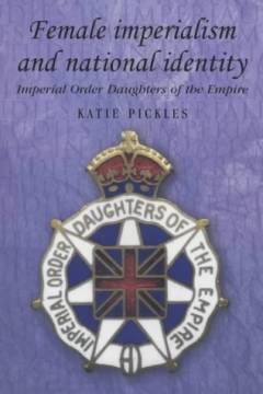 Female imperialism and national identity : Imperial Order Daughters of the Empire