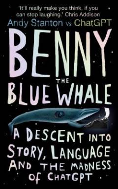 Benny the blue whale : descent into story, language and the madness of ChatGPT