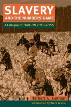 Slavery and the numbers game : A critique of Time on the Cross