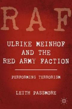 Ulrike Meinhof and the Red Army Faction : performing terrorism