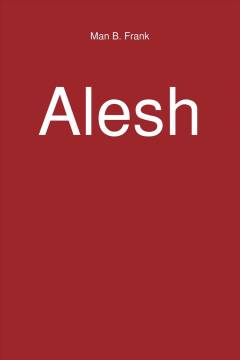 Alesh : en personlig beretning, apologi, om man vil, om den mørke kraft bag oprøret i tresserne : "Alesh" betyder "hvorfor" på marokkanskarabisk