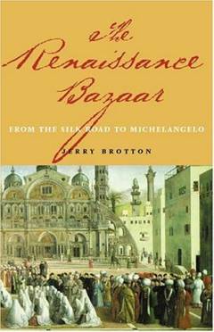 The Renaissance bazaar : from the silk road to Michelangelo