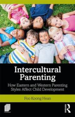 Intercultural parenting : how Eastern and Western parenting styles affect child development