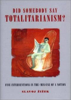 Did somebody say totalitarianism? : five interventions in the (mis)use of a notion