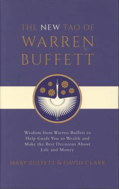The new Tao of Warren Buffett : wisdom from Warren Buffett to help guide you to wealth and make the best decisions about life and money