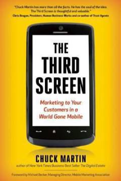 The third screen : marketing to your customers in a world gone mobile