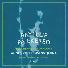 Frøknerne von Pahlen. Bind 6 : Bryllup paa Ekered
