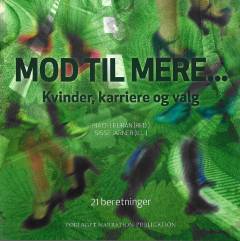 Mod til mere - : kvinder, karriere og valg : 21 beretninger