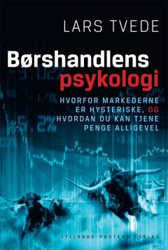 Børshandlens psykologi : hvorfor markederne er hysteriske, og hvordan du kan tjene penge alligevel