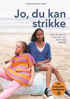 Jo, du kan strikke : strik alt det du drømmer om - kun med retstrik