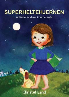 Superheltehjernen : autisme forklaret i børnehøjde (Pige udgave)