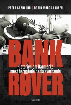 Bankrøver : historien om Danmarks mest berygtede bankrøverbande